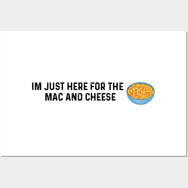 Im Just Here For The Mac And Cheese Wall Art by LaroyaloTees